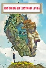 Libro ESOS POEMAS QUE CUESTIONAN LA VIDA, autor Diego López Martínez Libro ESOS POEMAS QUE CUESTIONAN LA VIDA, autor Diego López Martínez