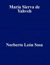 Libro María Sierva de Yahveh, autor Norberto León Sosa Libro María Sierva de Yahveh, autor Norberto León Sosa