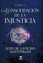 Libro La consolidación de la injusticia - Tomo 2, autor lanchosantidrian Libro La consolidación de la injusticia - Tomo 2, autor lanchosantidrian