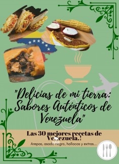 Delicias de mi Tierra: Sabores Autenticos de venezuela