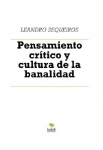 Libro Pensamiento crítico y cultura de la banalidad, autor LEANDRO SEQUEIROS SAN ROMAN Libro Pensamiento crítico y cultura de la banalidad, autor LEANDRO SEQUEIROS SAN ROMAN