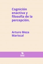Libro Cognición enactiva y filosofía de la percepción., autor Arturo Meza Mariscal Libro Cognición enactiva y filosofía de la percepción., autor Arturo Meza Mariscal