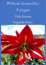 Libro Vida Eterna Segunda Parte, autor Wilson González Vargas Libro Vida Eterna Segunda Parte, autor Wilson González Vargas