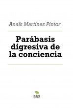 Libro Parábasis digresiva de la conciencia, autor Anais Martínez Pintor Libro Parábasis digresiva de la conciencia, autor Anais Martínez Pintor