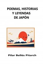 Libro POEMAS, HISTORIAS Y LEYENDAS DE JAPÓN, autor Pilar Bellés Pitarch Libro POEMAS, HISTORIAS Y LEYENDAS DE JAPÓN, autor Pilar Bellés Pitarch