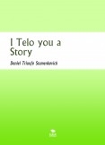 I Tell you a Story I Tell you a Story