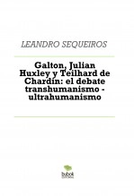 Libro Galton, Julian Huxley y Teilhard de Chardin: el debate transhumanismo - ultrahumanismo, autor LEANDRO SEQUEIROS SAN ROMAN Libro Galton, Julian Huxley y Teilhard de Chardin: el debate transhumanismo - ultrahumanismo, autor LEANDRO SEQUEIROS SAN ROMAN
