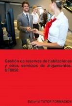 Libro Gestión de reservas de habitaciones y otros servicios de alojamientos. UF0050., autor TUTOR FORMACIÓN Libro Gestión de reservas de habitaciones y otros servicios de alojamientos. UF0050., autor TUTOR FORMACIÓN