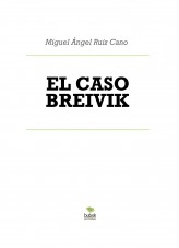 Libro EL CASO BREIVIK, autor Miguel Ángel Ruiz Cano Libro EL CASO BREIVIK, autor Miguel Ángel Ruiz Cano
