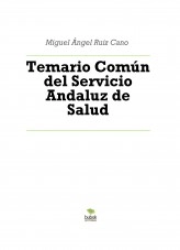 Libro Temario Común del Servicio Andaluz de Salud, autor Miguel Ángel Ruiz Cano Libro Temario Común del Servicio Andaluz de Salud, autor Miguel Ángel Ruiz Cano