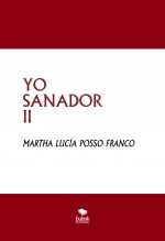 Libro YO SANADOR II, autor MARTHA LUCIA POSSO FRANCO Libro YO SANADOR II, autor MARTHA LUCIA POSSO FRANCO
