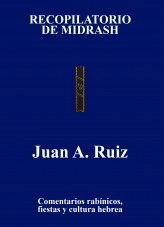 Libro RECOPILATORIO DE MIDRASH COMENTARIOS RABINICOS FIESTAS Y CULTURA DEL PUEBLO HEBREO, autor Juan Antonio Ruiz Martin Libro RECOPILATORIO DE MIDRASH COMENTARIOS RABINICOS FIESTAS Y CULTURA DEL PUEBLO HEBREO, autor Juan Antonio Ruiz Martin