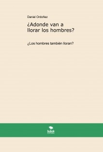 ¿Adonde van a llorar los hombres?