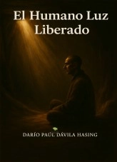 Libro El Humano Luz Liberado, autor Darío Paúl Dávila Hasing Libro El Humano Luz Liberado, autor Darío Paúl Dávila Hasing